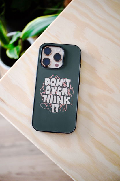 Don't Overthink It | Phone Case