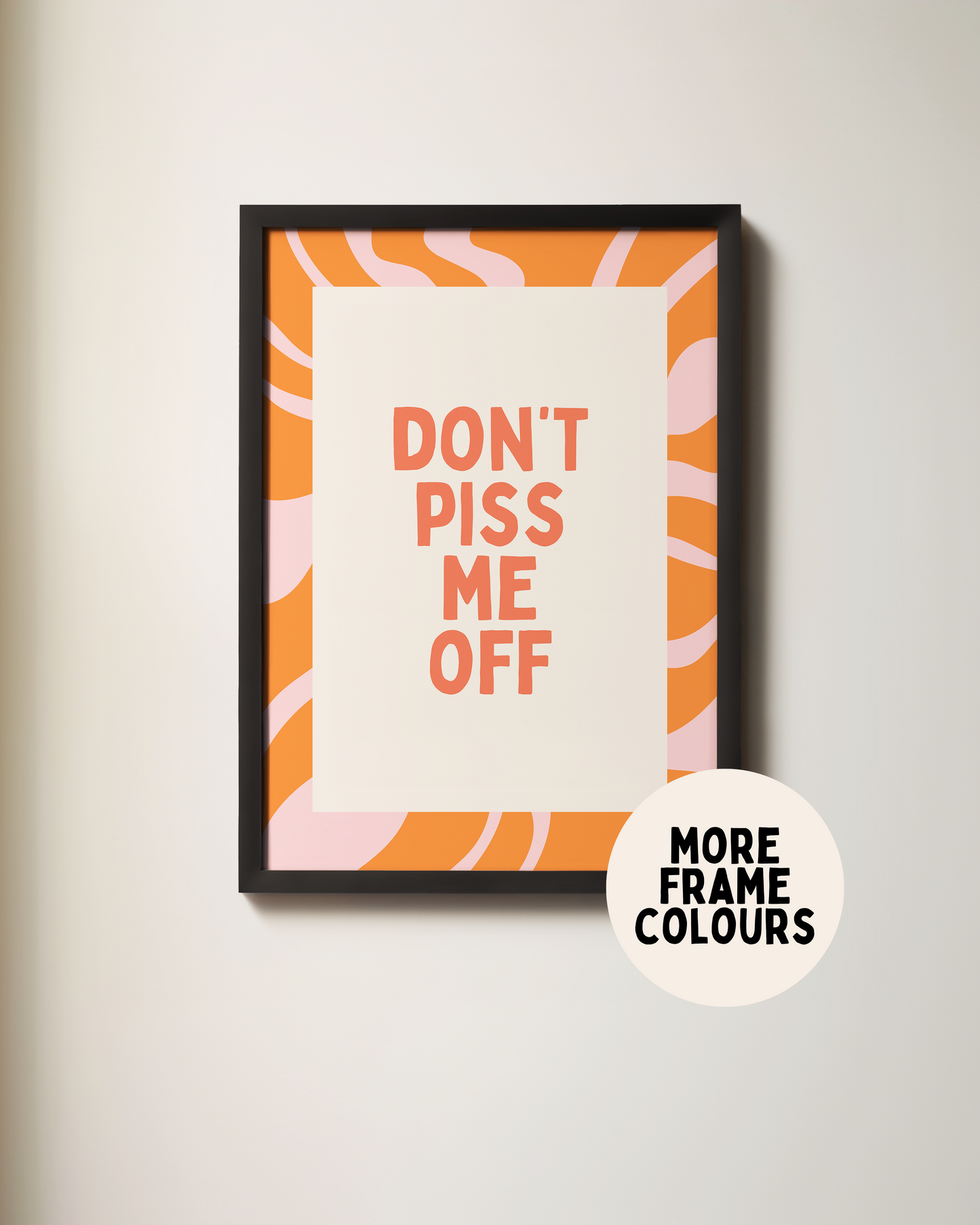 Don't Piss Me Off | Coral, Orange & Blush | Art Print