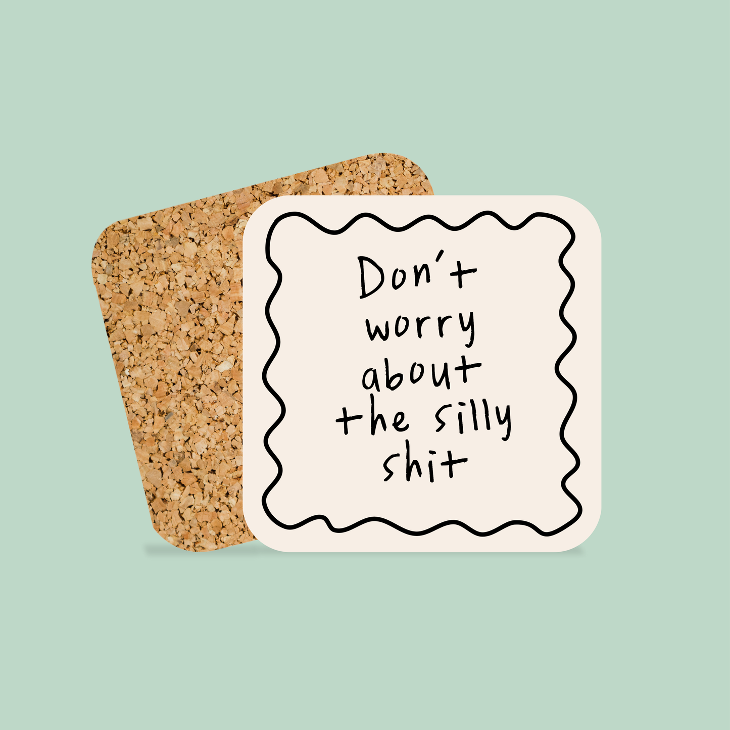 Don't Worry About The Silly Shit | Coaster