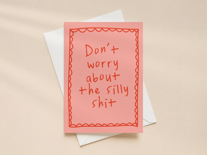Don't Worry About The Silly Shit | Greeting Card