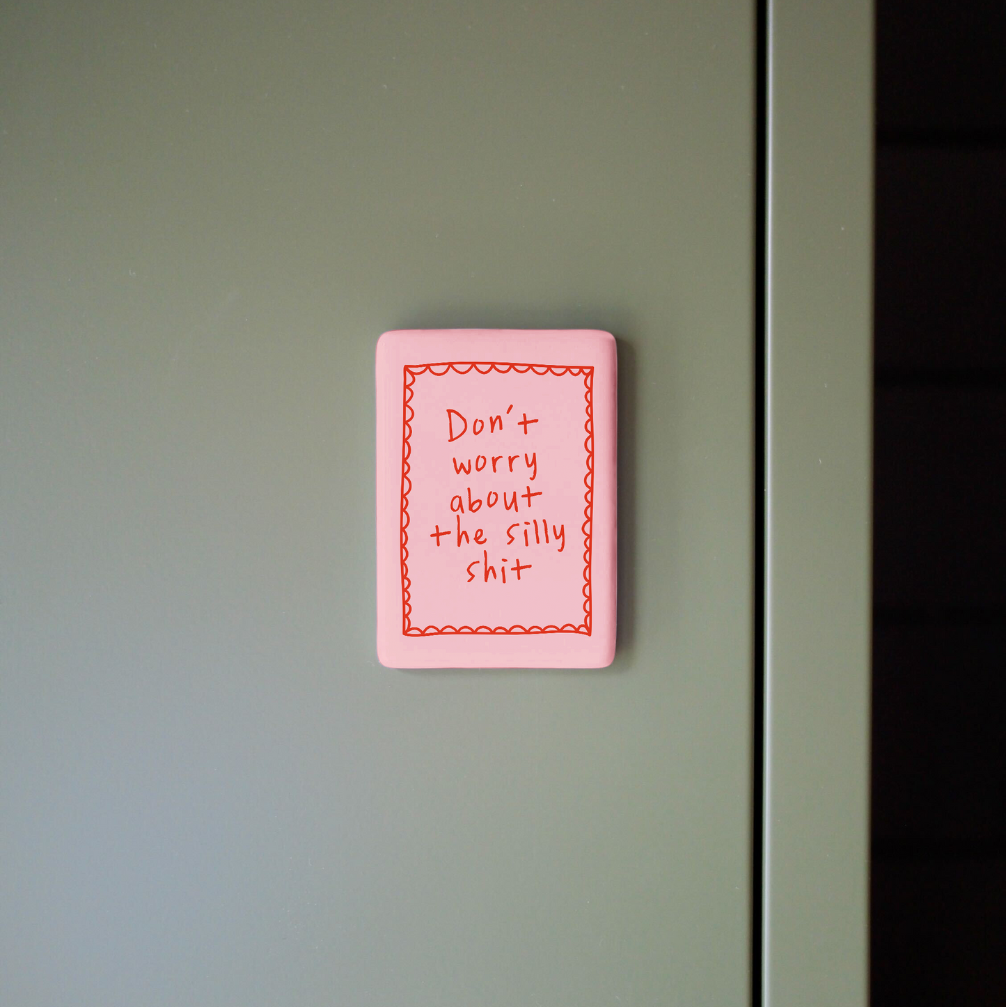 Don't Worry About The Silly Shit | Ceramic Magnet