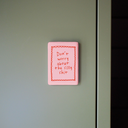 Don't Worry About The Silly Shit | Ceramic Magnet