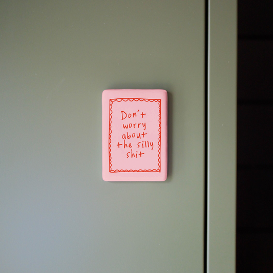 Don't Worry About The Silly Shit | Ceramic Magnet