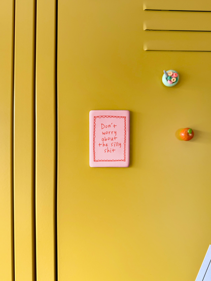Don't Worry About The Silly Shit | Ceramic Magnet