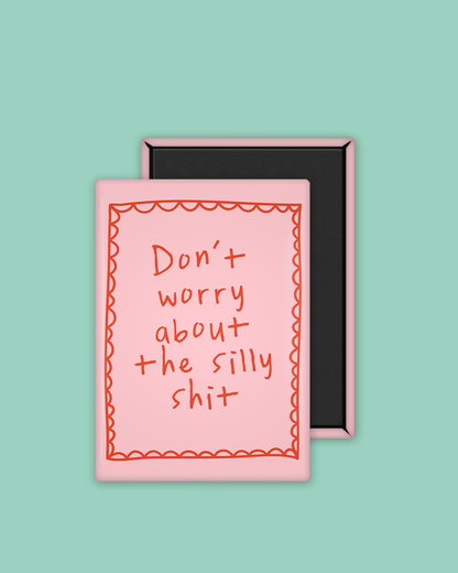 Don't Worry About The Silly Shit | Ceramic Magnet