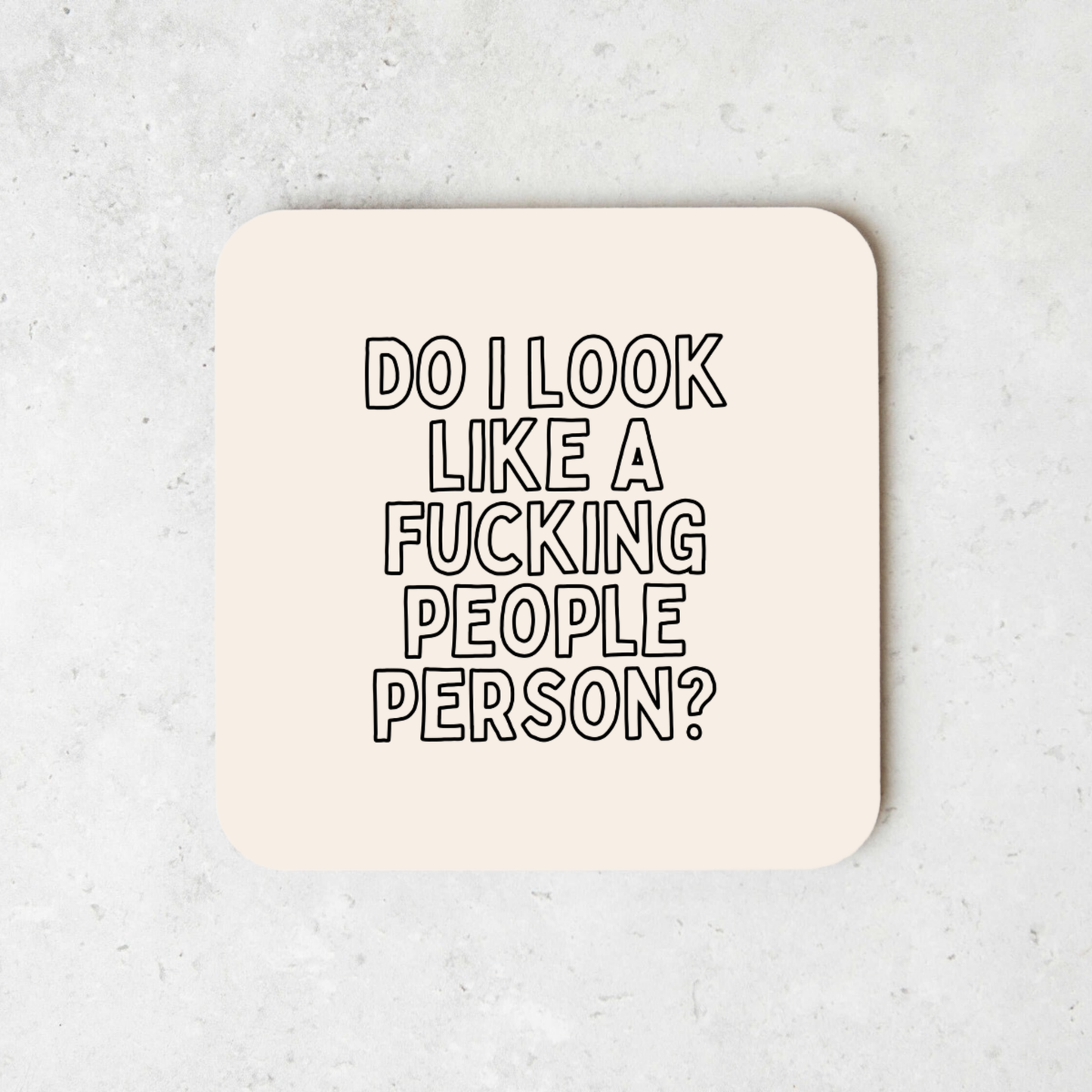 Do I Look Like A Fucking People Person? | Coaster