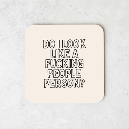 Do I Look Like A Fucking People Person? | Coaster