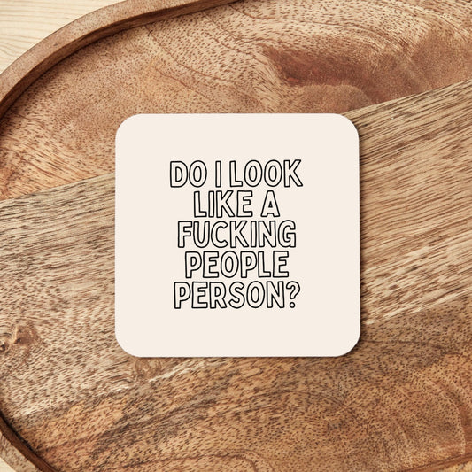 Do I Look Like A Fucking People Person? | Coaster