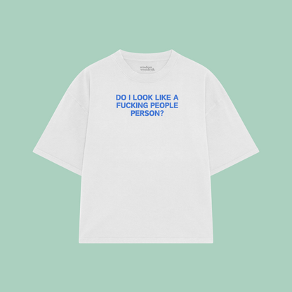 Do I Look Like A Fucking People Person | Boxy T Shirt