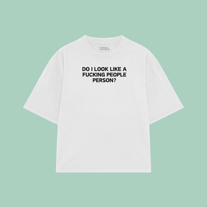 Do I Look Like A Fucking People Person | Boxy T Shirt
