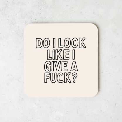 Do I Look Like I Give A Fuck? | Coaster