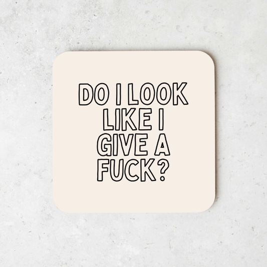 Do I Look Like I Give A Fuck? | Coaster
