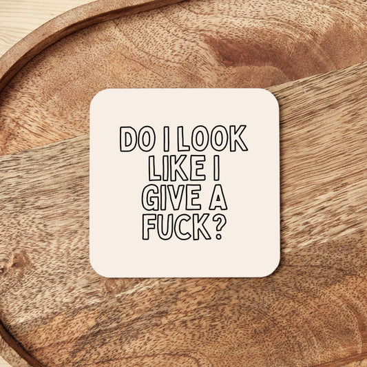 Do I Look Like I Give A Fuck? | Coaster