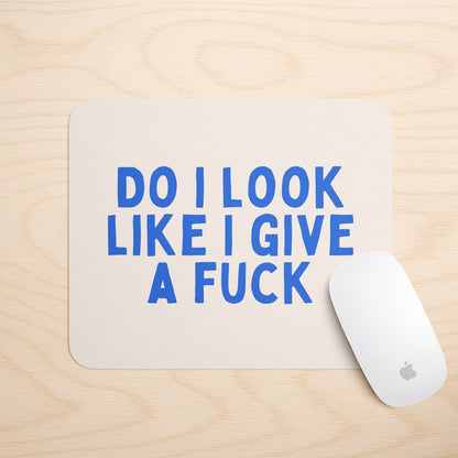 Do I Look Like I Give A Fuck | Mouse Mat