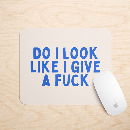 Do I Look Like I Give A Fuck | Mouse Mat