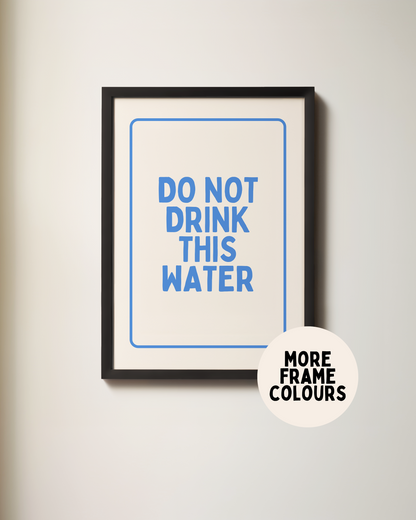 Do Not Drink This Water | True Blue & Cream | Art Print