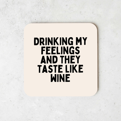 Drinking My Feelings And They Taste Like Wine | Coaster