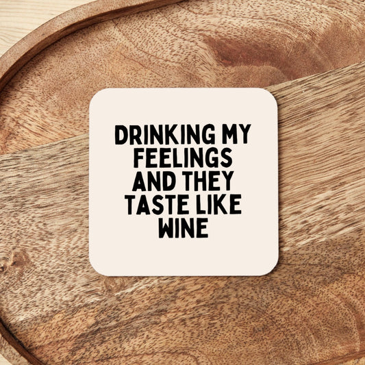 Drinking My Feelings And They Taste Like Wine | Coaster