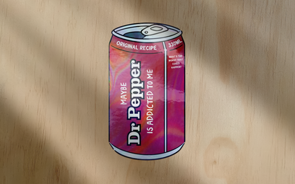 Maybe Dr Pepper Is Addicted To Me | Sticker