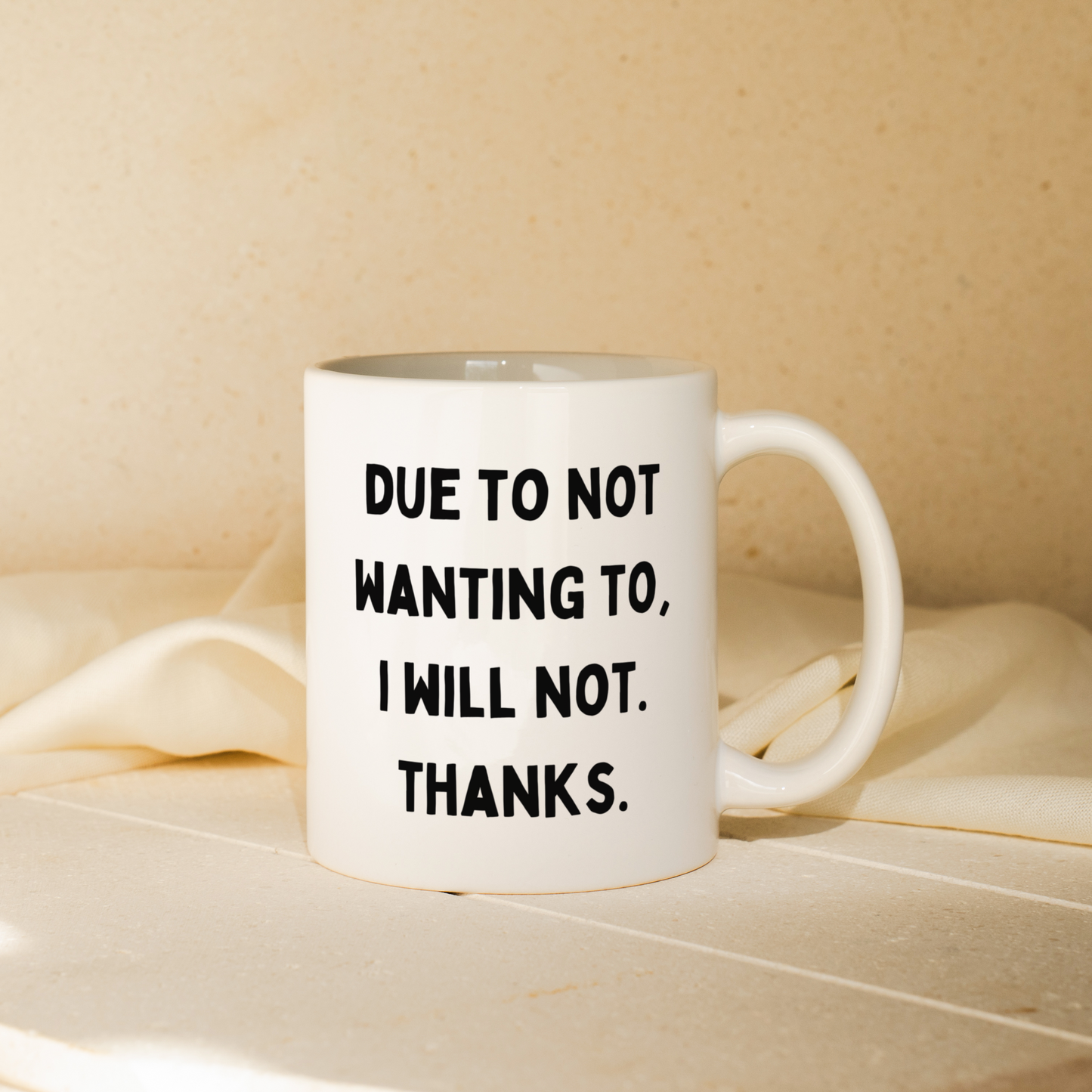 Due To Not Wanting To, I Will Not. Thanks. | Mug