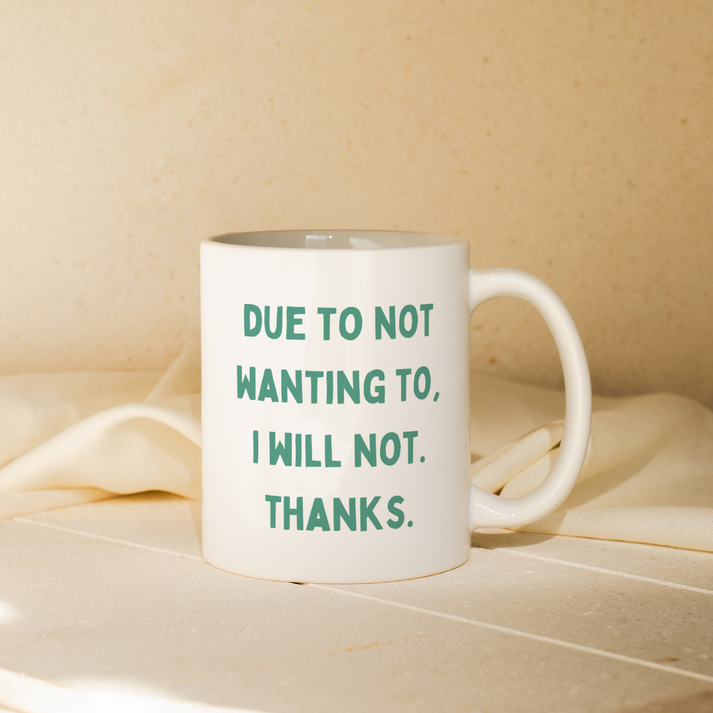 Due To Not Wanting To, I Will Not. Thanks. | Mug