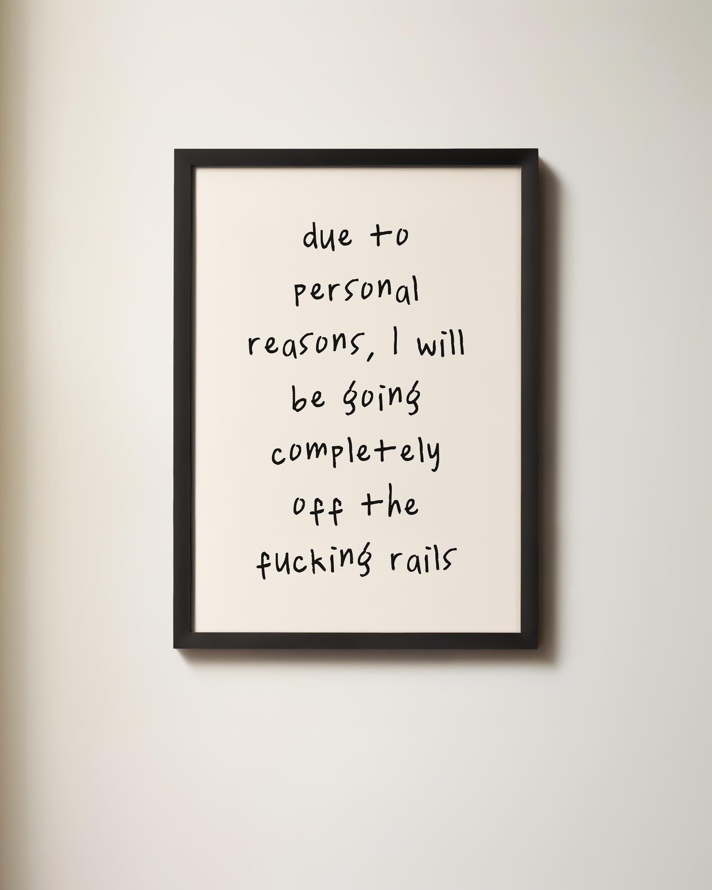 Due To Personal Reasons, I Will Be Going Completely Off The Fucking Rails | Art Print
