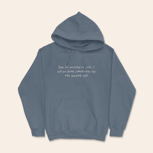 Due To Personal Reasons, I Will Be Going Completely Off The Fucking Rails | Unisex Hoodie