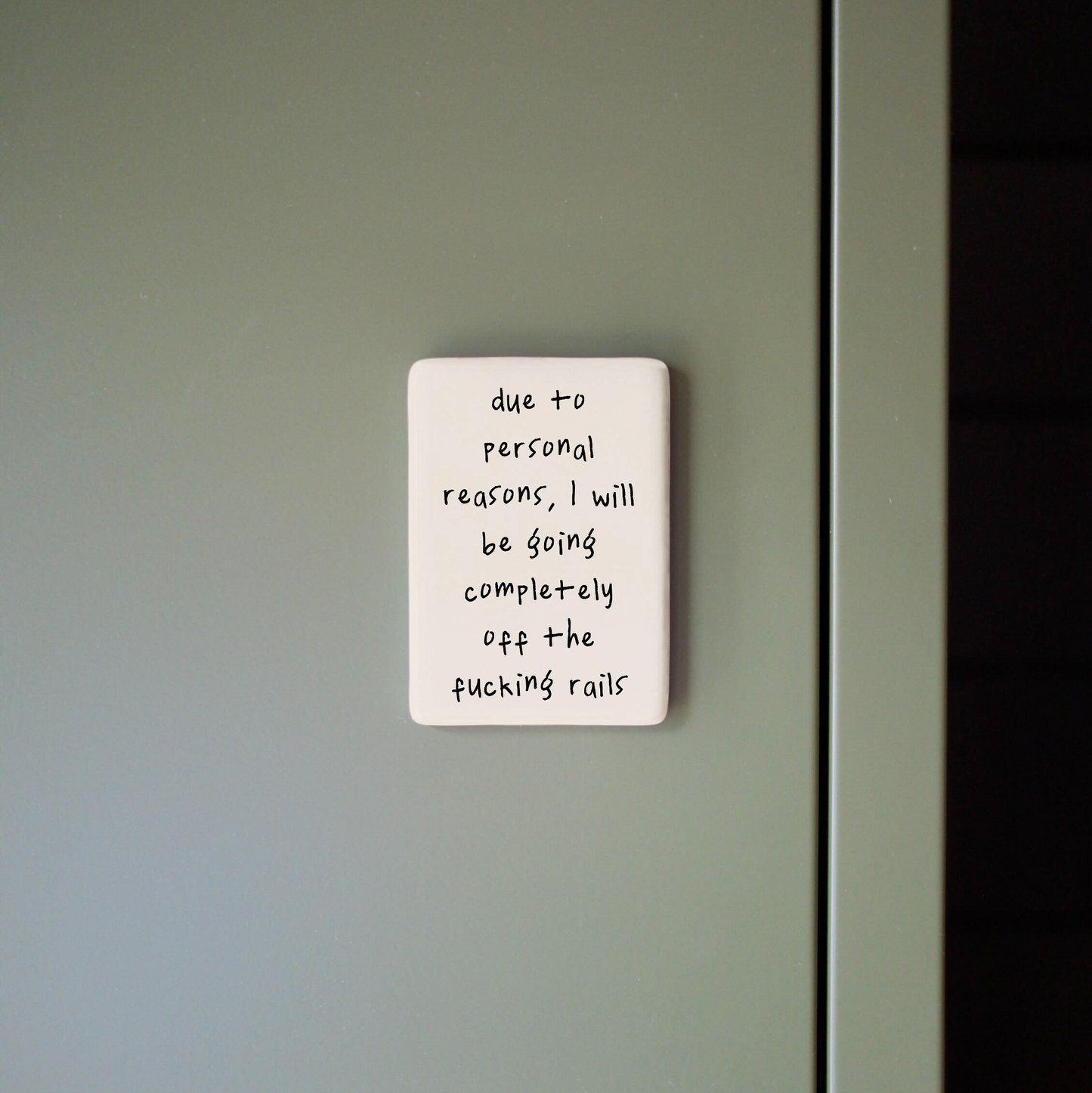 Due To Personal Reasons, I Will Be Going Completely Off The Fucking Rails | Ceramic Magnet