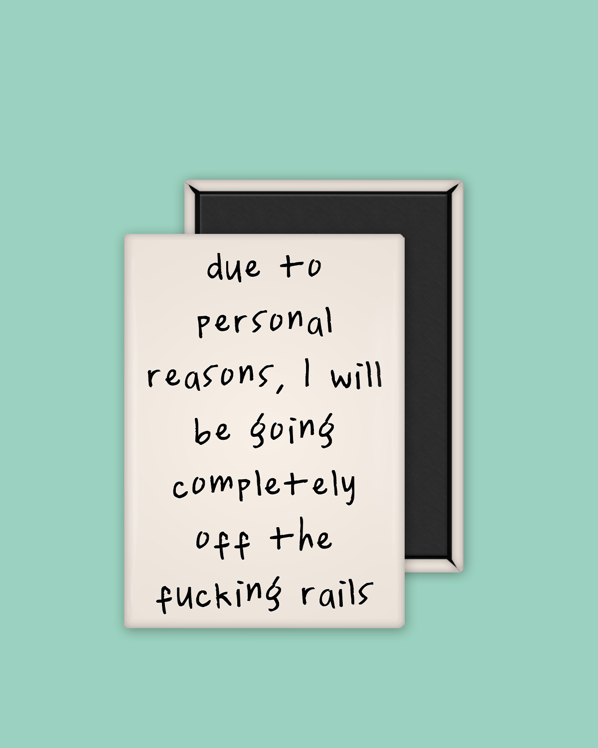 Due To Personal Reasons, I Will Be Going Completely Off The Fucking Rails | Ceramic Magnet