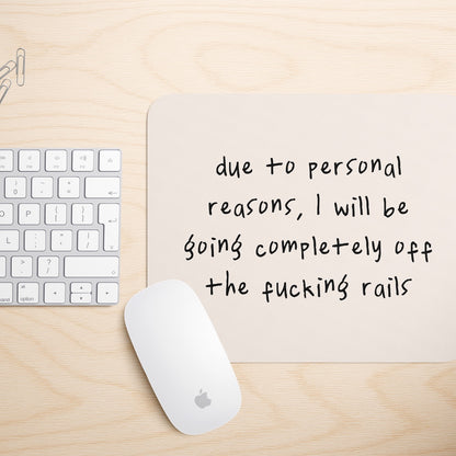 Due To Personal Reasons, I Will Be Going Completely Off The Rails | Mouse Mat