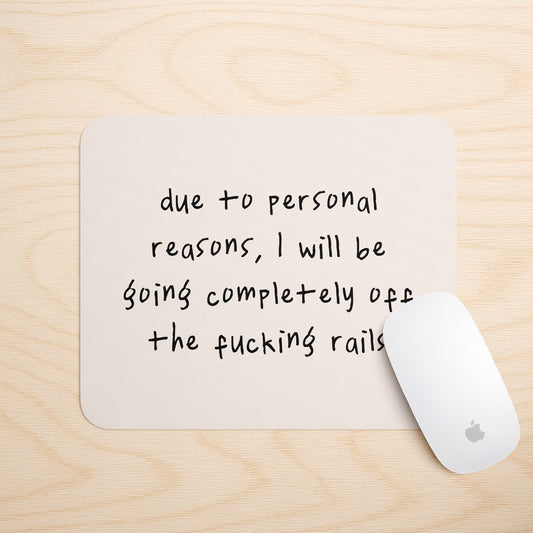 Due To Personal Reasons, I Will Be Going Completely Off The Rails | Mouse Mat
