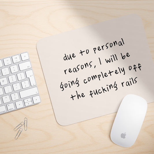 Due To Personal Reasons, I Will Be Going Completely Off The Rails | Mouse Mat