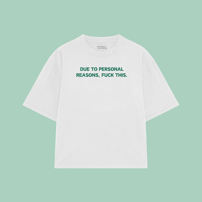 Due To Personal Reasons, Fuck This | Boxy T Shirt