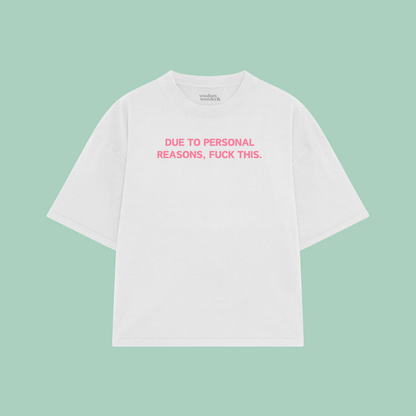 Due To Personal Reasons, Fuck This | Boxy T Shirt