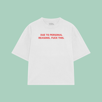 Due To Personal Reasons, Fuck This | Boxy T Shirt