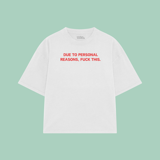 Due To Personal Reasons, Fuck This | Boxy T Shirt