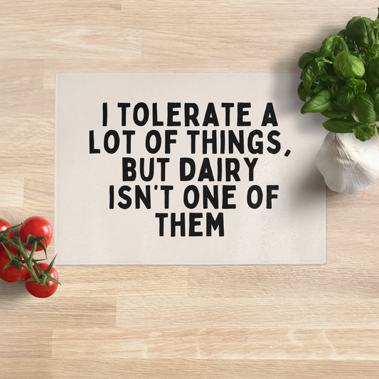 I Tolerate a Lot of Things, But Dairy Isn't One Of Them | Black and Cream | Glass Chopping Board