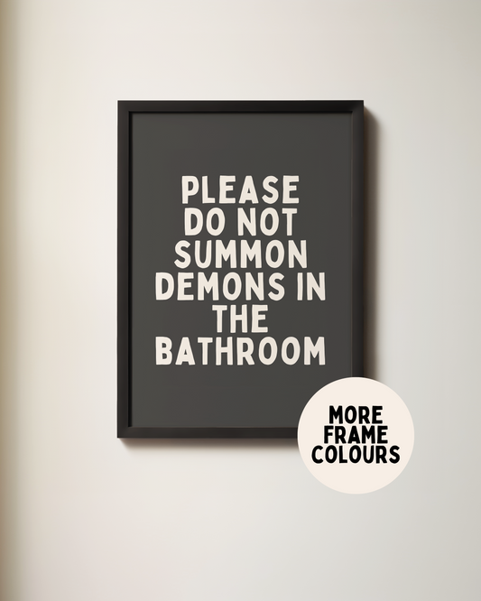 Framed | Please Do Not Summon The Demons In The Bathroom | Charcoal and Cream | Art Print