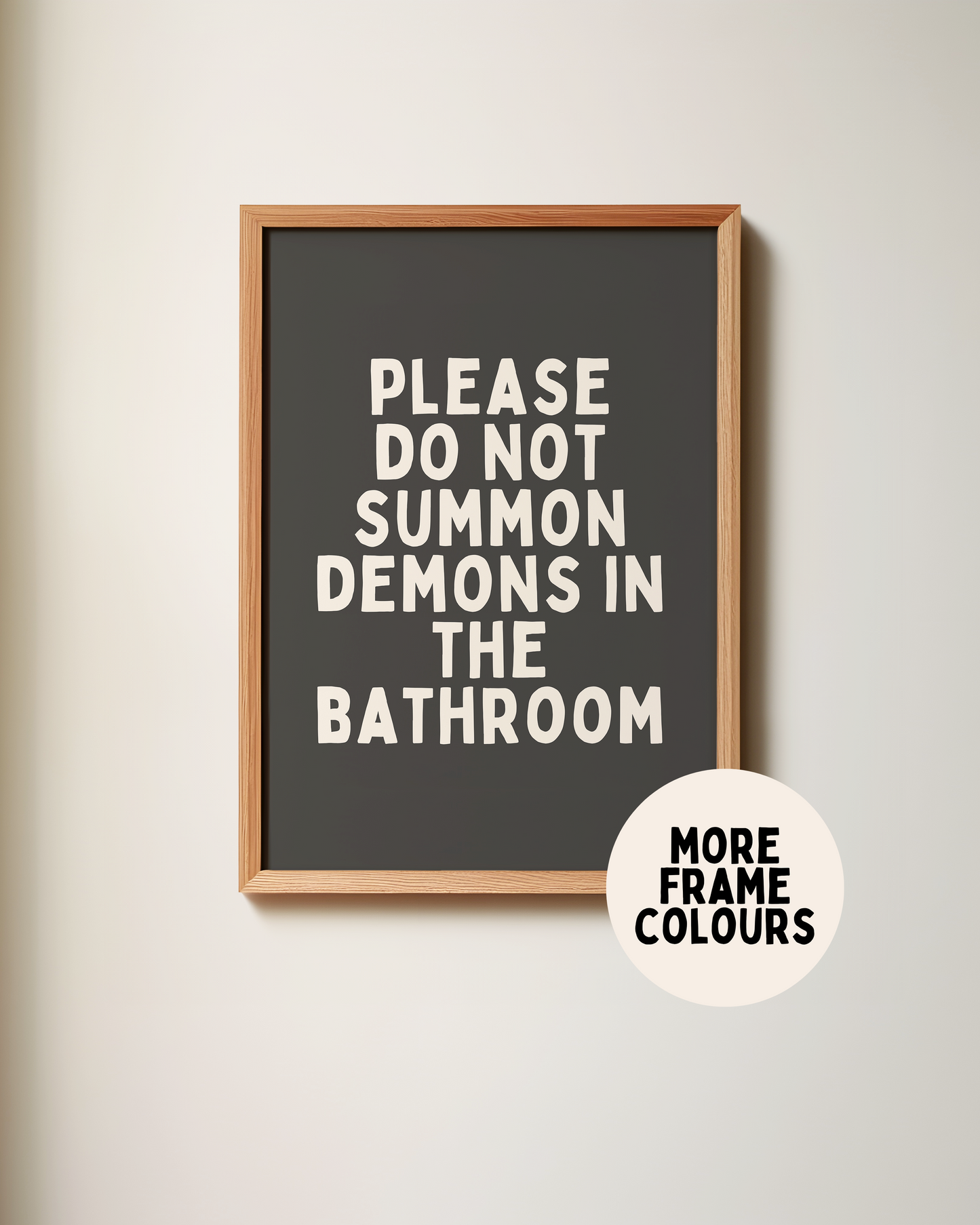 Framed | Please Do Not Summon The Demons In The Bathroom | Charcoal and Cream | Art Print