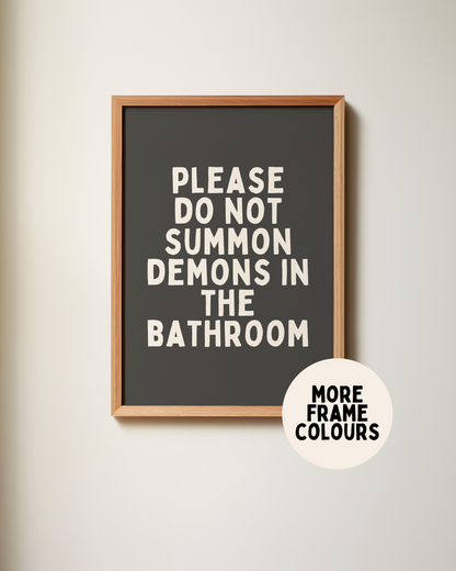 Framed | Please Do Not Summon The Demons In The Bathroom | Charcoal and Cream | Art Print