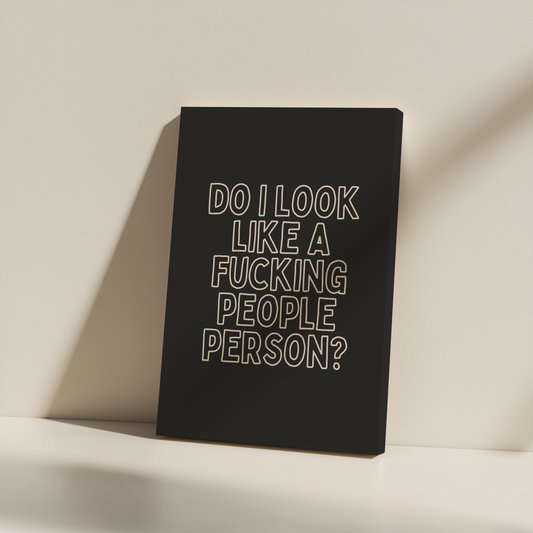 Do I Look Like a Fucking People Person | Cream and Charcoal | Canvas