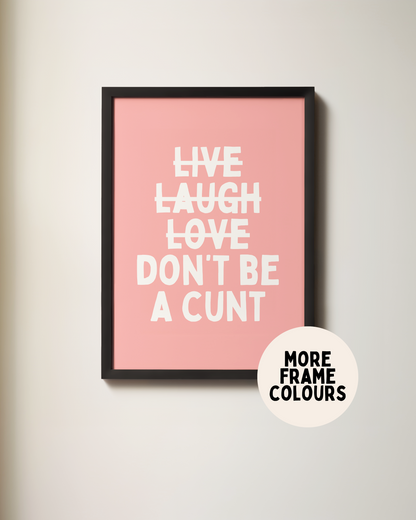 Framed | Don't Be A Cunt | White and Pink | Art Print