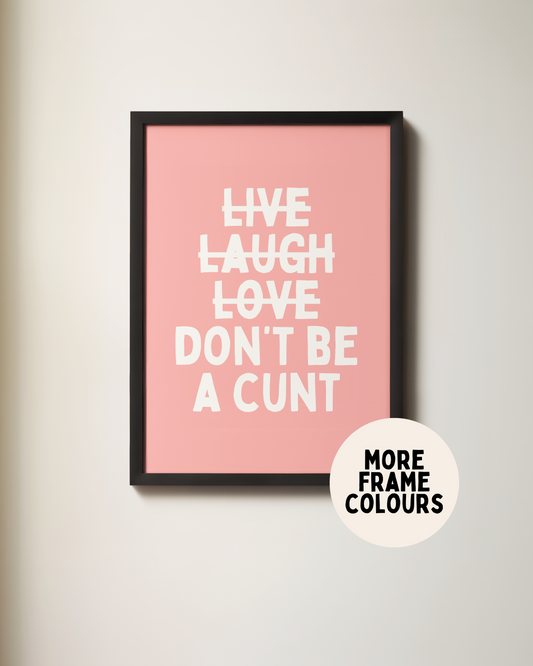 Framed | Don't Be A Cunt | White and Pink | Art Print