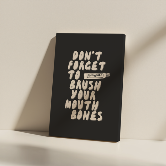 Don't Forget To Brush Your Mouth Bones | Cream and Charcoal | Canvas