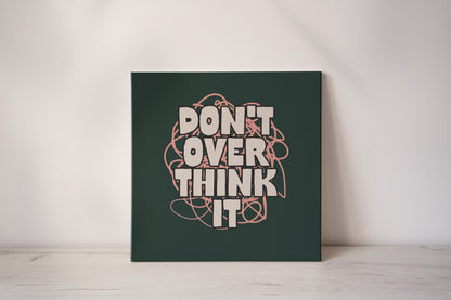 Don't Overthink It | Cream and Forest Green | Canvas