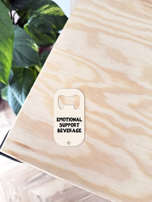 Emotional Support Beverage | Bottle Opener