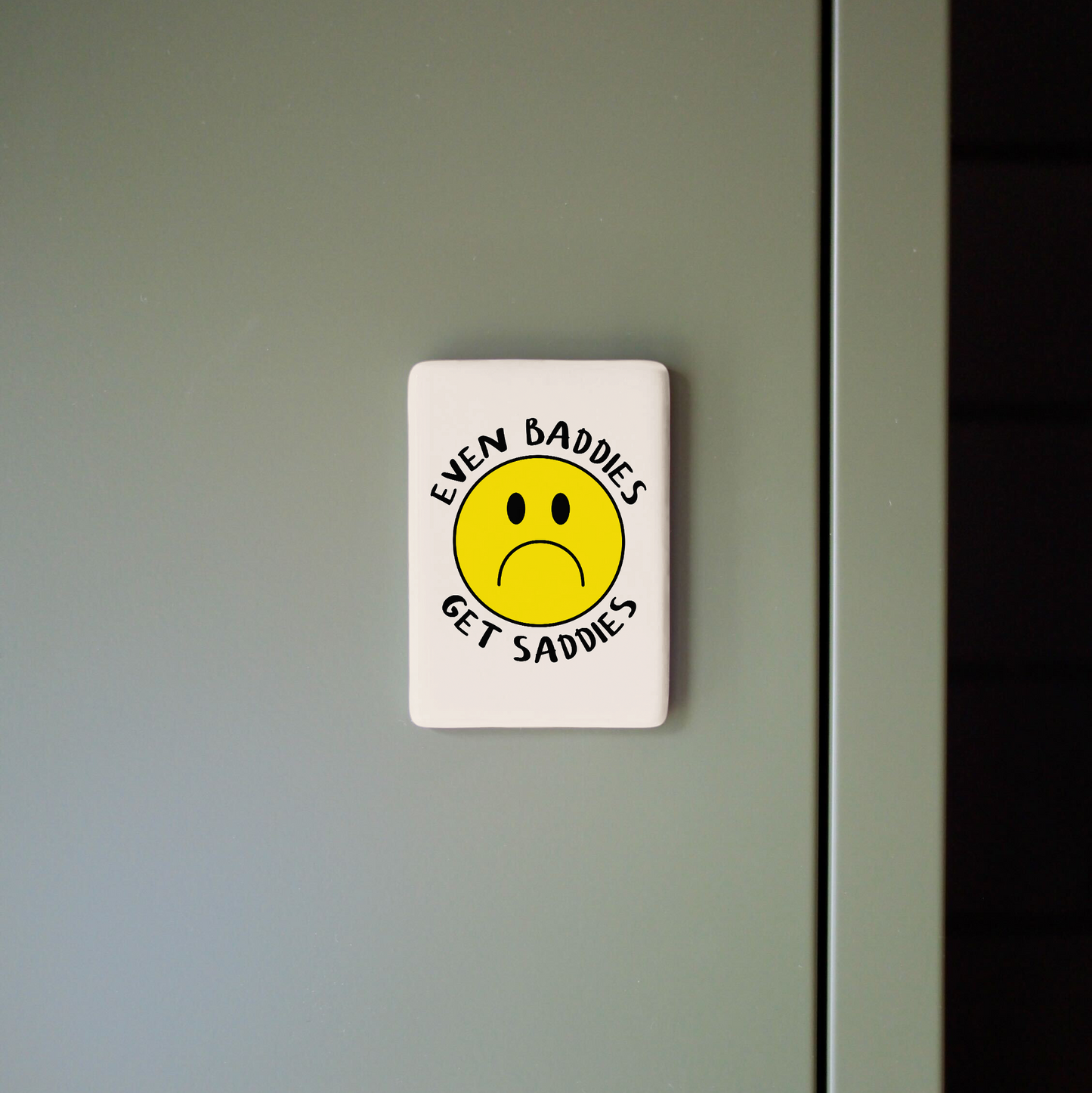 Even Baddies Get Saddies | Ceramic Magnet