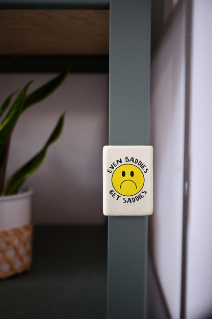Even Baddies Get Saddies | Ceramic Magnet