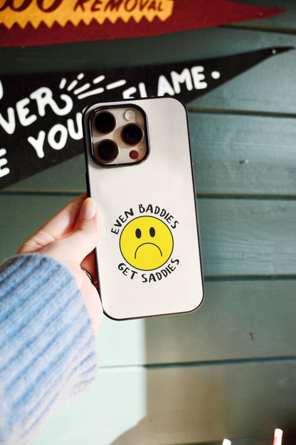 Even Baddies Get Saddies | Phone Case