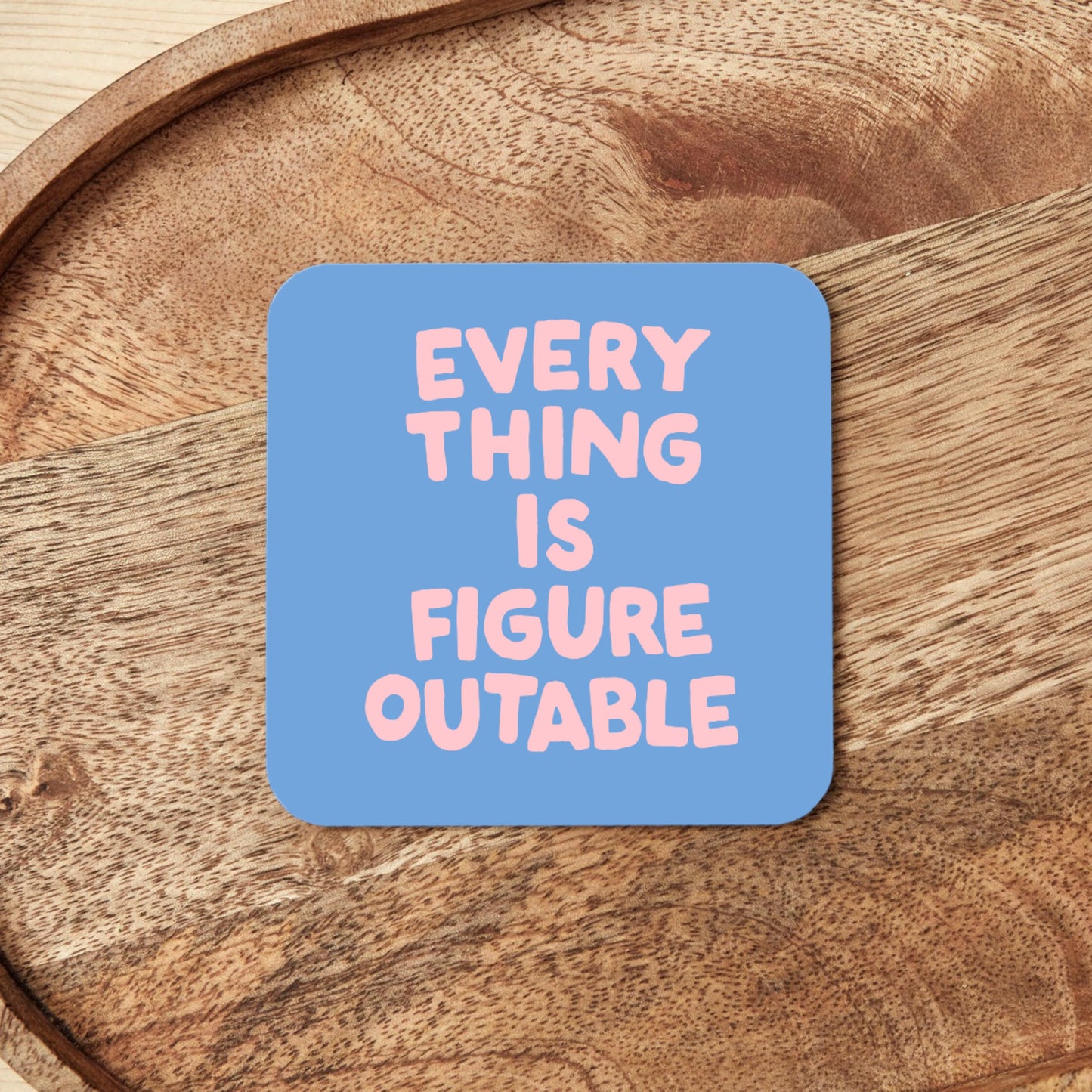 Everything Is Figureoutable | Coaster
